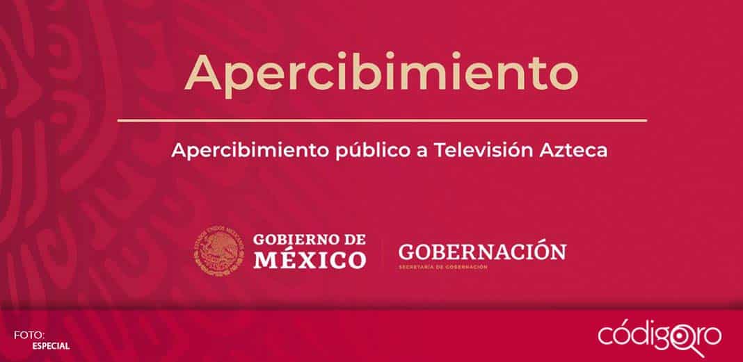 Segob advierte sanción a TV Azteca por llamado a no seguir instrucciones del Subsecretario de Salud