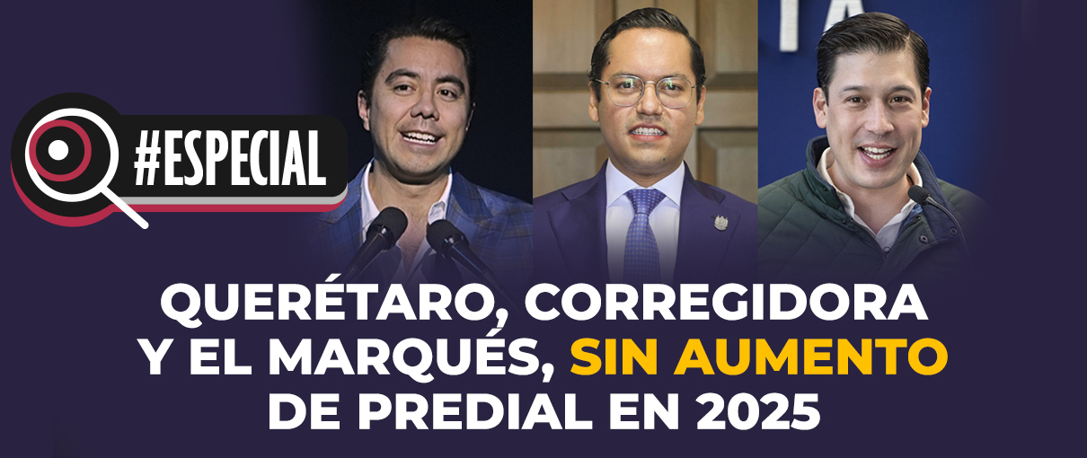 Querétaro, Corregidora y El Marqués, sin aumento de predial en 2025