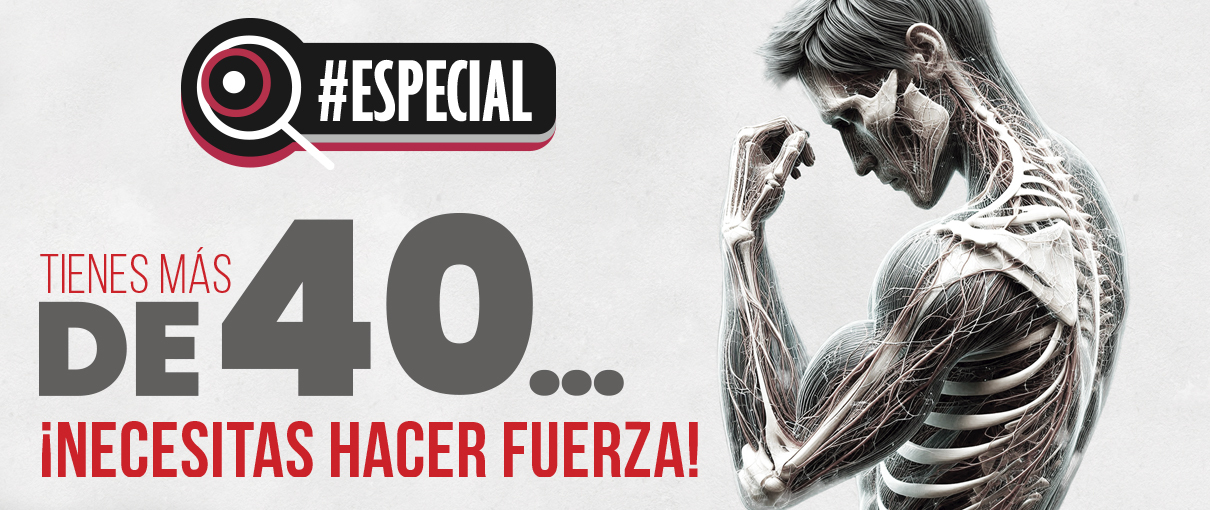 Tienes más de 40… ¡necesitas hacer fuerza!