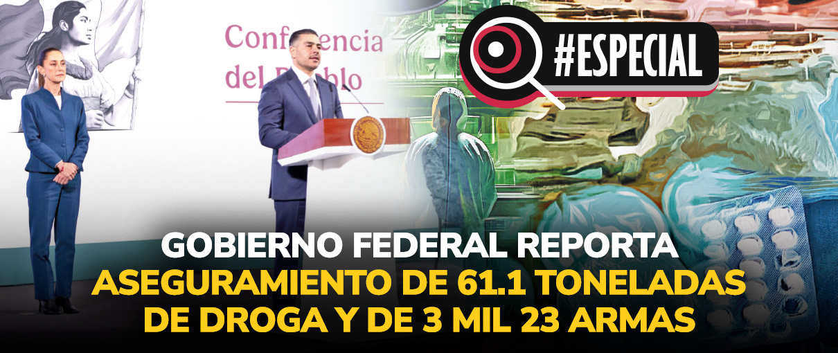 Gobierno federal reporta aseguramiento de 61.1 toneladas de droga y de 3 mil 23 armas