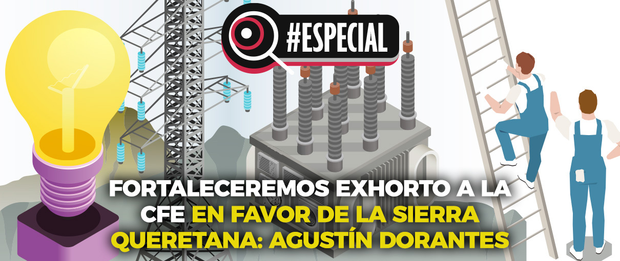 Fortaleceremos exhorto a la CFE en favor de la sierra queretana: Agustín Dorantes