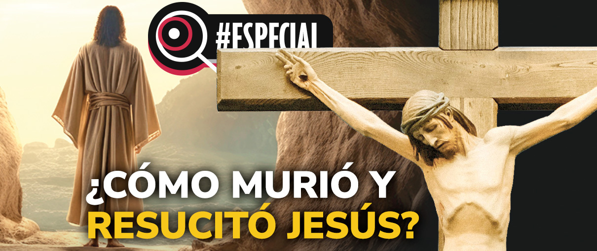 ¿Cómo murió y resucitó Jesús?