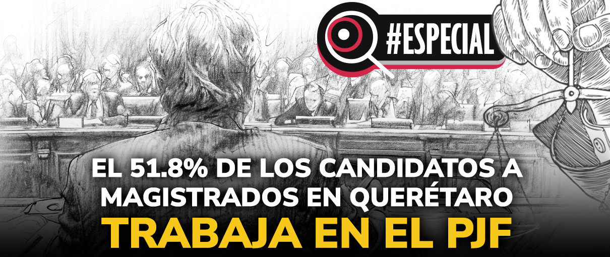 El 51.8% de los candidatos a magistrados en Querétaro trabaja en el PJF