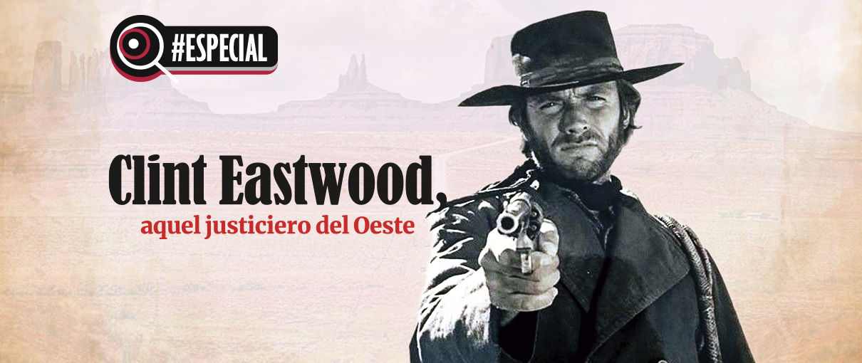 Clint Eastwood, aquel justiciero del Oeste